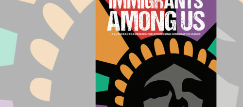 CTCR Bible study: ‘Immigrants Among Us: A Lutheran Framework for Addressing Immigration Issues’