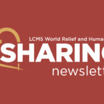 LCMS World Relief and Human Care – July 2022 ‘Sharing’ newsletter