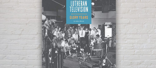 ‘Lutheran Television: Glory Years’