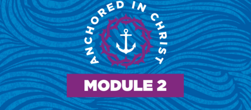 Anchored in Christ Curriculum Videos — Module 2