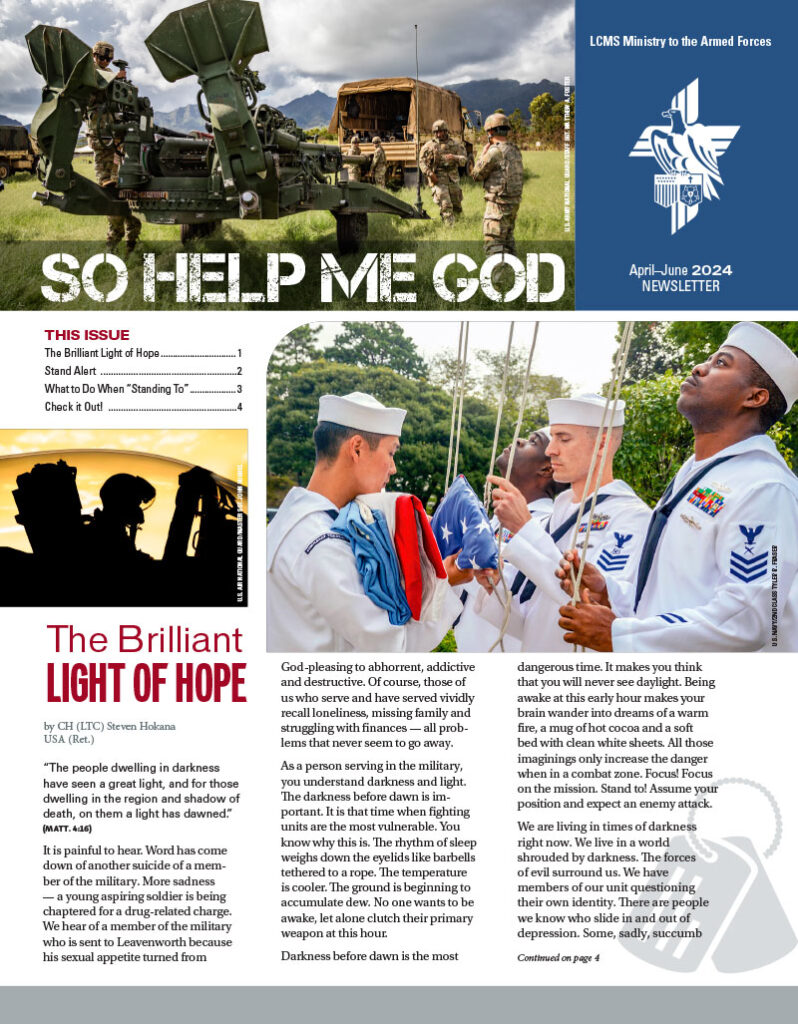 This issue of So Help Me God, the newsletter of LCMS Ministry to the Armed Forces, reminds readers that the Lord God loves you and sustains you through dark times.