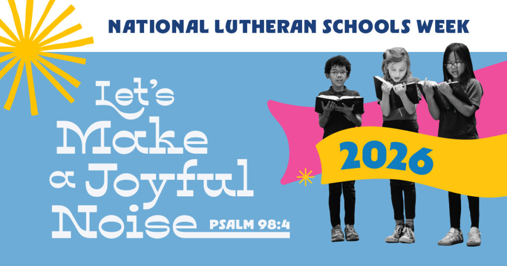 2026 LCMS National Lutheran Schools Week — Let's Make a Joyful Noise — Psalm 98:4