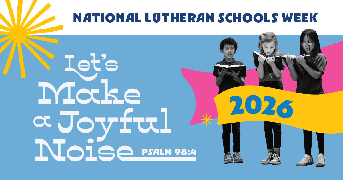 2026 LCMS National Lutheran Schools Week — Let's Make a Joyful Noise — Psalm 98:4