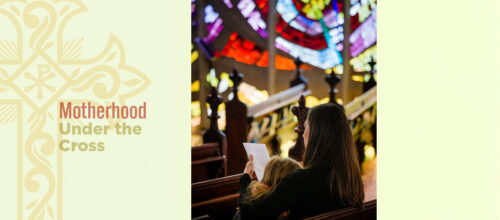 Motherhood Under the Cross