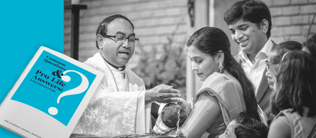 LCMS Life Ministry — Common Questions and Pro-Life Answers: A Quick Reference Guide