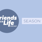 Podcast: Friends for Life — Season 13