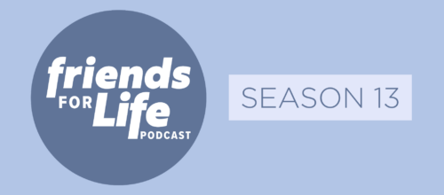 Podcast: Friends for Life — Season 13